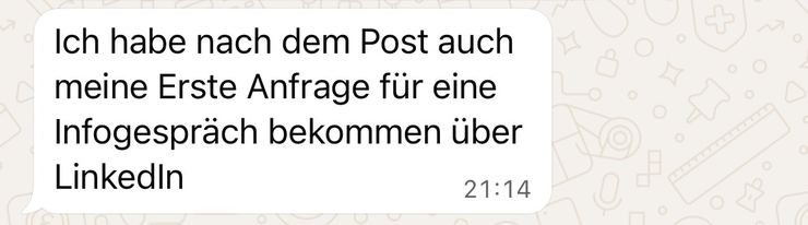 WhatsApp-Nachricht einer Kundin: „Ich habe nach dem Post auch meine erste Anfrage für ein Infogespräch bekommen über LinkedIn.“